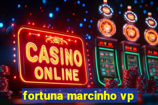 fortuna marcinho vp